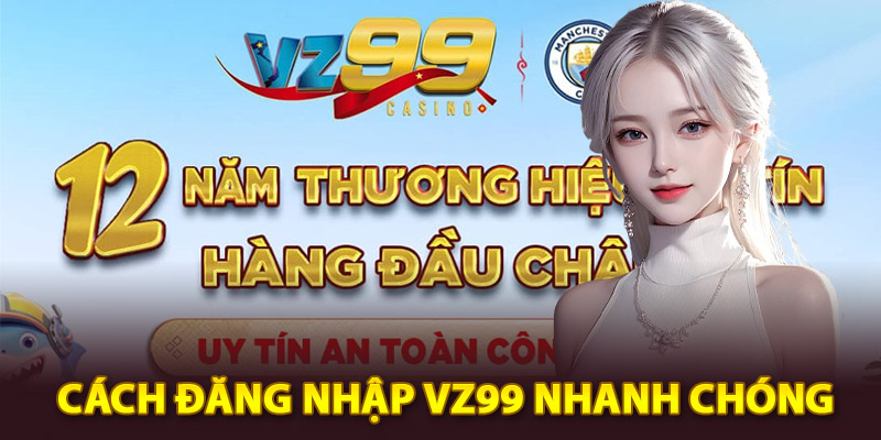 Cách đăng nhập Vz99 nhanh chóng