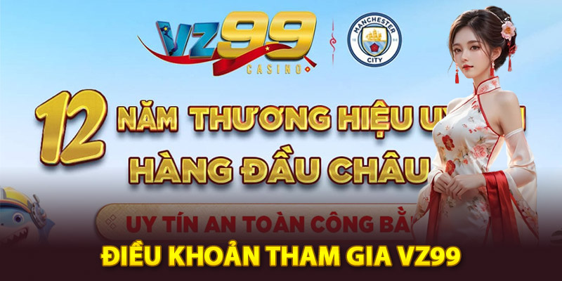 Điều khoản tham gia Vz99 quan trọng nhất