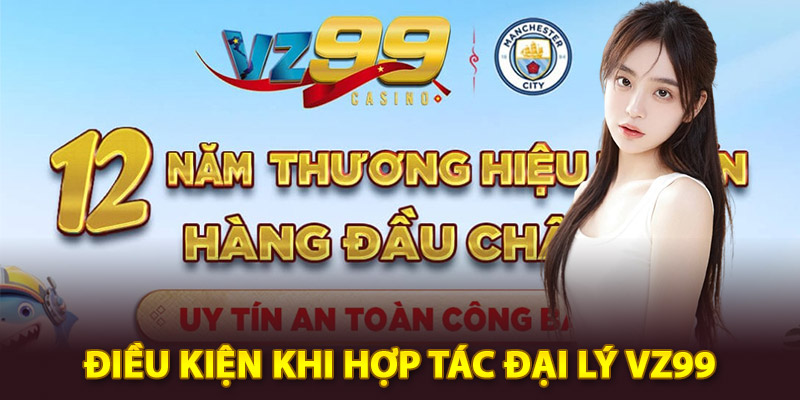 Điều kiện khi hợp tác đại lý Vz99