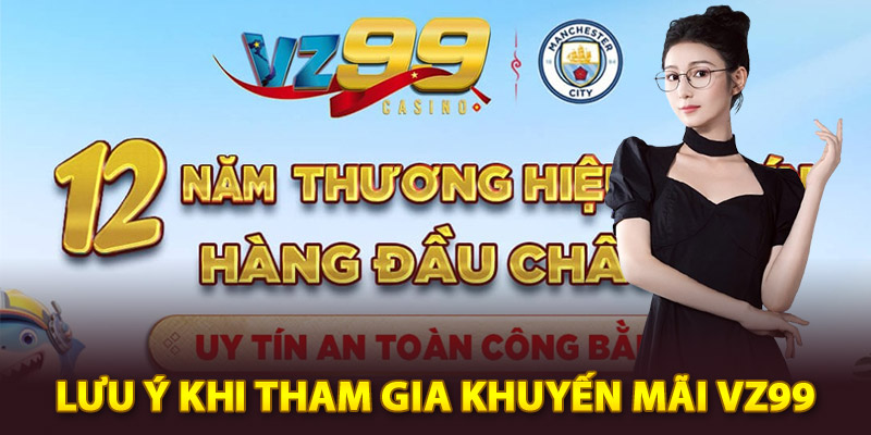 Những lưu ý khi tham gia khuyến mãi Vz99