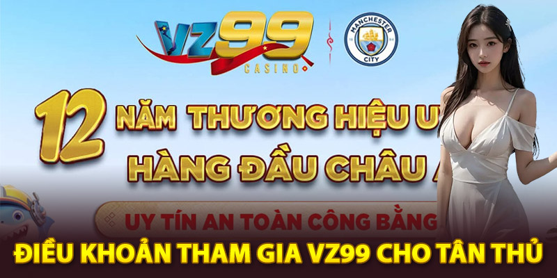 Quy định điều khoản tham gia Vz99 cho tân thủ